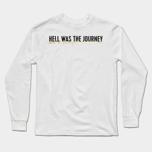 hell was the journey but it brought me heaven Long Sleeve T-Shirt